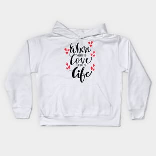 Where there is love there is life Kids Hoodie